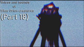 Voices and sounds of Silas Orion creatures Part 18 [upl. by Sinnej]