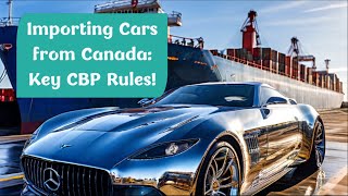 Importing Cars from Canada Key CBP Rules [upl. by Damick]