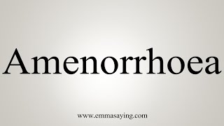 How To Say Amenorrhoea [upl. by Shornick]