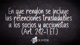 En que renglón se incluye las retenciones trasladables a los socios y accionistas Art 2421 ET [upl. by Marcelia]