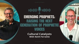 Raising the Next Generation of Prophetic Voices  Cultural Catalysts With Keith Ferrante [upl. by Orion156]