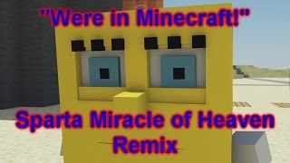 “We’re in Minecraft” Sparta Miracle of Heaven Remix [upl. by Georgi438]