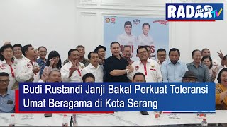 Budi Rustandi Janji Bakal Perkuat Toleransi Umat Beragama di Kota Serang  RADAR BANTEN [upl. by Nohj]