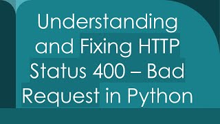 Understanding and Fixing HTTP Status 400 – Bad Request in Python [upl. by Viradis]