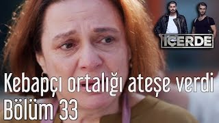 İçerde 33 Bölüm  Kebapçı Ortalığı Ateşe Verdi [upl. by Teagan306]