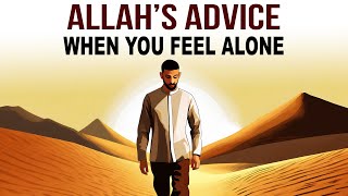 ALLAHS ADVICE WHEN YOU FEEL ALONE [upl. by Nylirac]