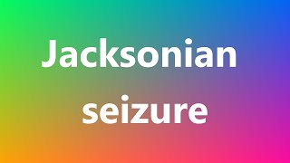 Jacksonian seizure  Medical Definition [upl. by Isied994]