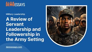 A Review of Servant Leadership and Followership in the Army Setting  Essay Example [upl. by Naedan651]