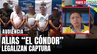 EXCLUSIVO Alias “EL CÓNDOR” Audiencia Legalización CAPTURA por RED de Drogas FocusNoticias [upl. by Whitebook]