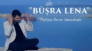 quotBÜŞRA LENA İLAHİSİquot  بشرى لنا MUSTAFA ÖZCAN GÜNEŞDOĞDU مصطفي اوزجان [upl. by Hairahcez]