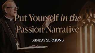 Put Yourself in the Passion Narrative  Bishop Barrons Sunday Sermon [upl. by Hilaire]