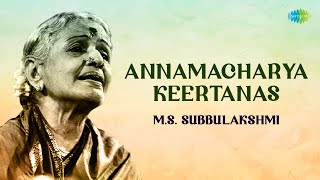 Annamacharya Keertanas by MS Subbulakshmi  Carnatic Music [upl. by Janka]