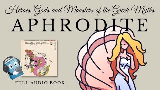 HEROES GODS AND MONSTERS OF THE GREEK MYTHS – APHRODITE  AudioBook FREE 🎧📖  Greek Mythology [upl. by Yna]