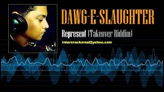 DawgESlaughter  Represent Takeover Riddim [upl. by Aierbma]