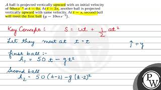 \A\ ball is projected vertically upward with an initial velocity of \50 ms 1\ at \t0 s [upl. by Alejandrina475]