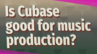 Is Cubase good for music production [upl. by Gertie460]