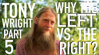 Why the Left Vs the Right  Tony Wright Pt 5 [upl. by Eltrym]