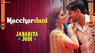 Macchardani  Jabariya Jodi  Sidharth Malhotra amp Parineeti Chopra  Vishal Mishra amp Jyotica Tangri [upl. by Rodmur466]