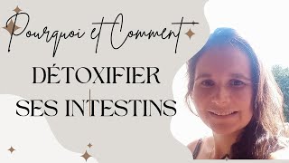 Détoxifier ses intestins  Pourquoi et Comment [upl. by Bettine906]