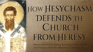 How Hesychasm Defends the Church from Heresy  Sermon by Bishop Benedict [upl. by Manley]