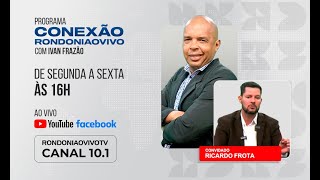 Ricardo Frota candidato a prefeito de Porto Velho avalia a campanha  CONEXÃO RONDONIAOVIVO [upl. by Vadim693]