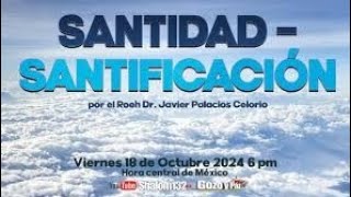 SANTIDAD  SANTIFICACIÓN por el Roeh Dr Javier Palacios Celorio 🔴EN VIVO [upl. by Petrick688]