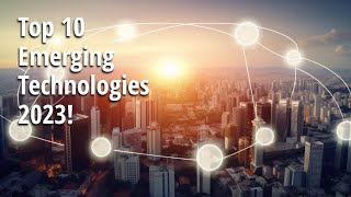 Top 10 Emerging Technologies 2023 Unveiled The Future is Now [upl. by Yenreit548]