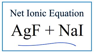 How to Write the Net Ionic Equation for AgF  NaI  AgI  NaF [upl. by Hornstein]