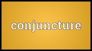 Conjuncture Meaning [upl. by Caughey623]