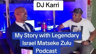 DJ Karri  My Story with Legendary Israel Matseke Zulu Podcast [upl. by Flory]