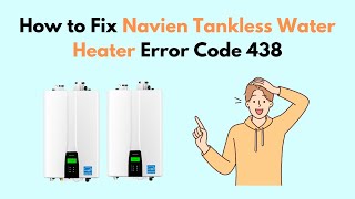 How to Fix Navien Tankless Water Heater Error Code 438 [upl. by Anilejna]