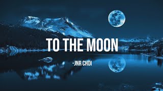 Jnr Choi  To The Moon lyrics [upl. by Anairam]