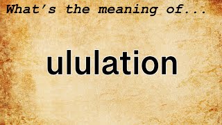 Ululation Meaning  Definition of Ululation [upl. by Berl848]