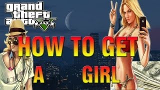 GTA 5  How To Get A HOT Girlfriend Easy GTA V Girlfriends [upl. by Licko]