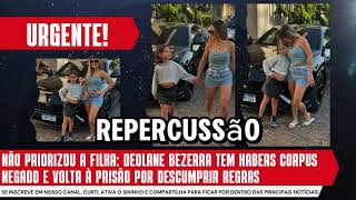 Não priorizou a filha Deolane tem habeas corpus negado e volta à prisão por descumprir regras [upl. by Hnib]