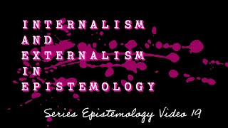 Internalism and externalism in epistemology  Learning Epistemology V19 [upl. by Nirac383]