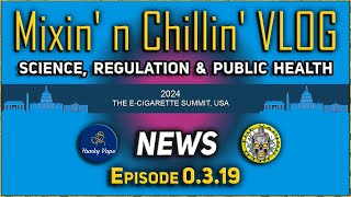 Mixin n Chillin VLOG 0319 EcigSummit Science Regulation amp Public Health NEWS [upl. by Tehcac63]