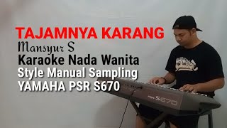 TAJAMNYA KARANG  Karaoke Nada Wanita Style Manual Sampling Yamaha PSR S670 [upl. by Reynard]