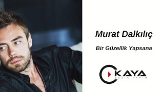 Murat Dalkılıç  Bir Güzellik Yapsana [upl. by Naujd279]