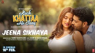 JEENA SIKHAYA Song  Kuch Khattaa Ho Jaay Guru Randhawa Saiee M Manjrekar  SachetParampara [upl. by Ludie]