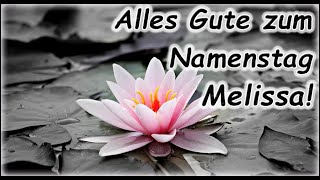 Alles Gute zum Namenstag Melissa Grüße Wünsche Glückwunsch [upl. by Eikcir578]