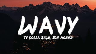 Ty Dolla ign  Wavy  Lyrics ft Joe Moses [upl. by Kleon]