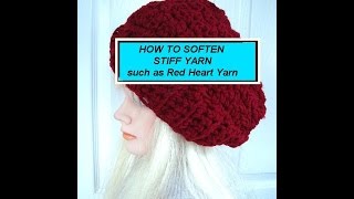 HOW TO SOFTEN STIFF SCRATCHY YARN such as Red Heart Super Saver [upl. by Bathulda]