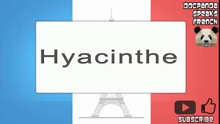 Hyacinthe  How To Pronounce  French Native Speaker [upl. by Dlabihcra633]