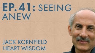 Jack Kornfield – Ep 41 – Seeing Anew [upl. by Kata988]