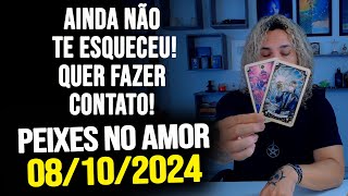 AINDA NÃO TE ESQUECEU QUER FAZER CONTATO  PEIXES NO AMOR  TERÇA DIA 08102024 ❤️ [upl. by Curtis228]