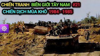 Chiến tranh Biên giới Tây Nam  Tập 21 Chiến dịch MÙA KHÔ 1984  1985 [upl. by Niwre]