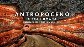 ANTROPOCENO  A Era Humana  ANTHROPOCENE  The Human Epoch legendado [upl. by Shewchuk]