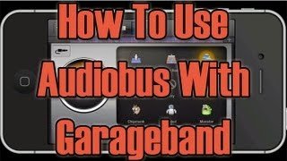 How To Use Audiobus With Garageband [upl. by Neeroc]