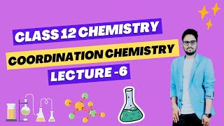 Coordination Chemistry I Class 12 Chemistry  2 second Year Chemistry  Lecture 6 [upl. by Ydnec]